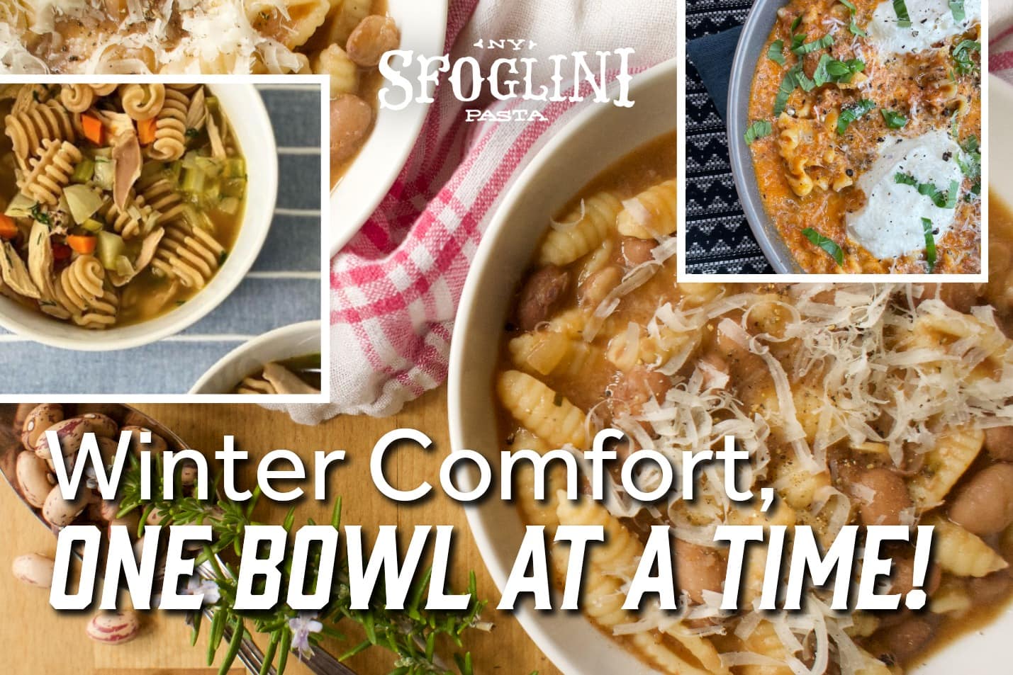 Pictures of Sfoglini pasta in bowls of soups and stews with text "Winter Comfort, One Bowl at a Time"